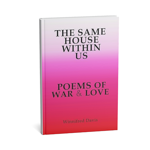 The Same House Within Us Poems of War & Love